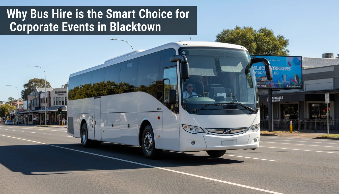 Why Bus Hire is the Smart Choice for Corporate Events in Blacktown